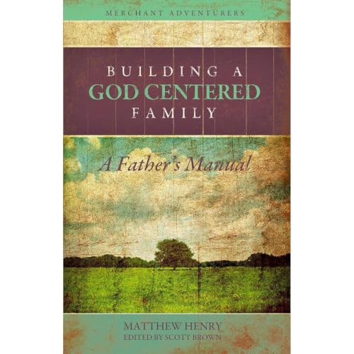 Cover of Building a God-Centered Family, A Father's Manual