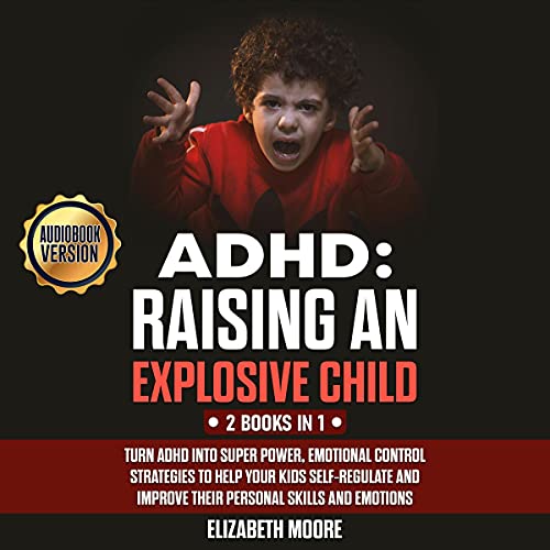 Cover of ADHD: Raising an Explosive Child