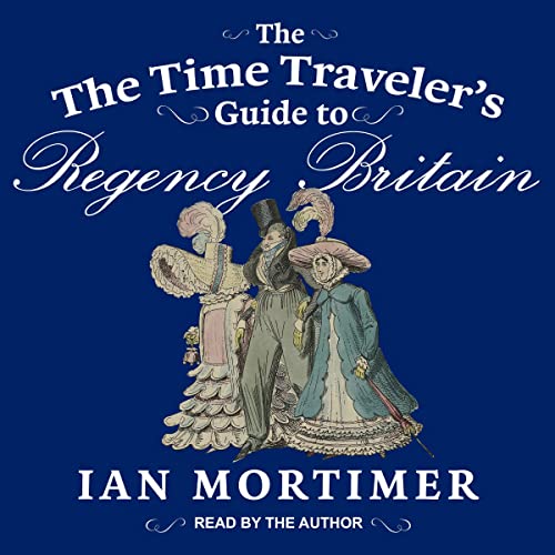 Cover of The Time Traveler's Guide to Regency Britain