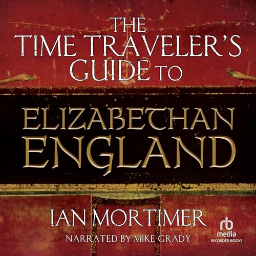 Cover of The Time Traveler's Guide to Elizabethan England