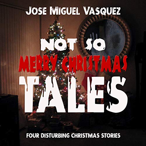Cover of Not So Merry Christmas Tales: Four Disturbing Christmas Stories