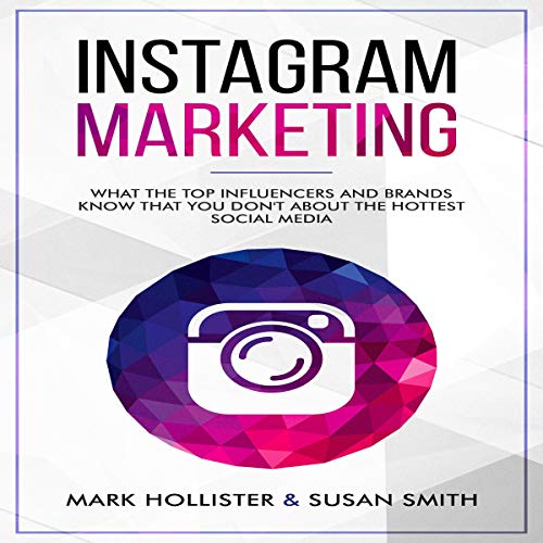 Cover of Instagram Marketing: What the Top Influencers and Brands Know That You Don't About the Hottest Social Media