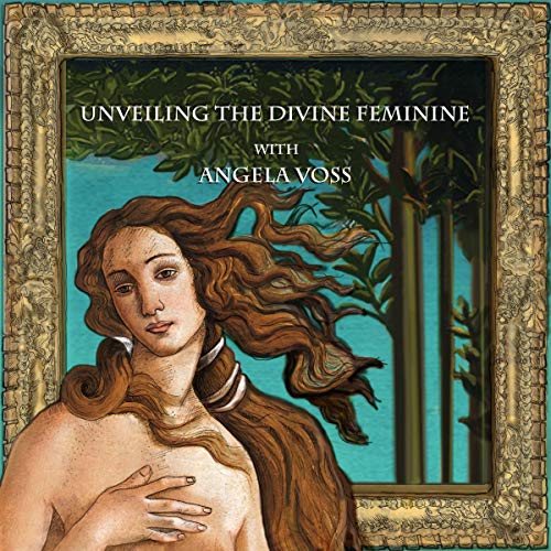 Cover of Unveiling the Divine Feminine with Angela Voss