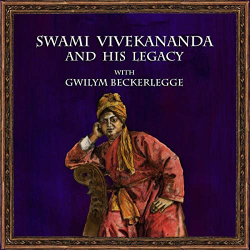 Cover of Swami Vivekananda and His Legacy with Gwilym Beckerlegge