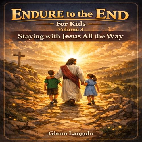 Cover of Endure to the End — For Kids: Volume 3: Staying Faithful All the Way to the End