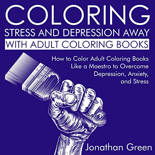 Cover of Coloring Stress and Depression Away with Adult Coloring Books