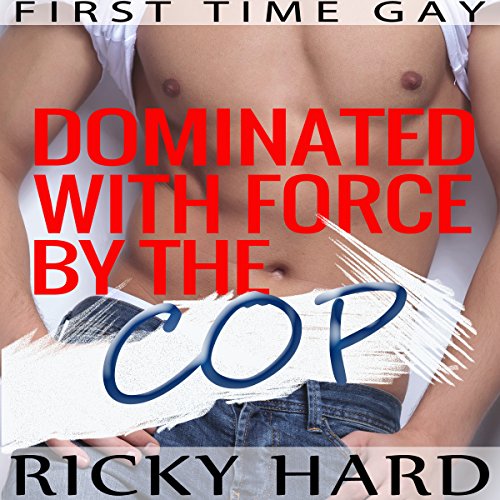 Cover of First Time Gay - Dominated with Force by the Cop