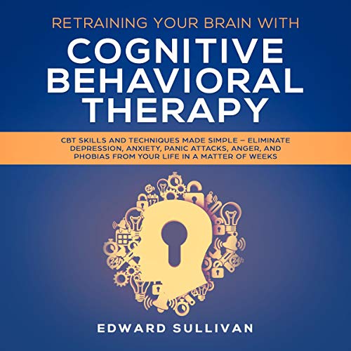 Cover of Retraining Your Brain with Cognitive Behavioral Therapy