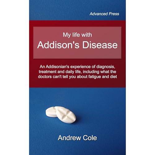 Cover of My life with Addison's Disease: an Addisonian's experience of diagnosis, treatment and daily life, including what the doctors can't tell you about fatigue and diet