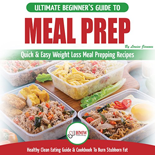 Cover of Meal Prep: The Ultimate Beginners Guide to Quick & Easy Weight Loss Meal Prepping Recipes - Healthy Clean Eating to Burn Fat Cookbook + 50 Simple Recipes for Rapid Weight Loss!