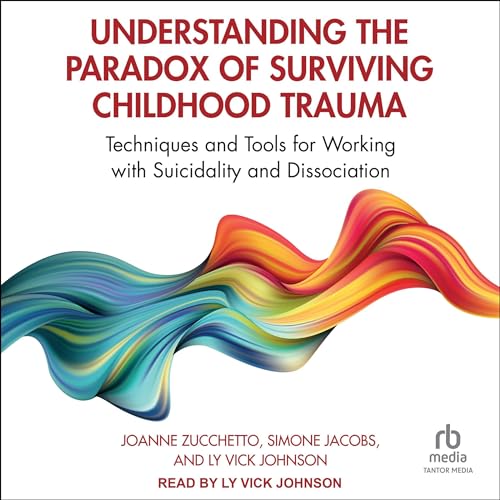 Cover of Understanding the Paradox of Surviving Childhood Trauma