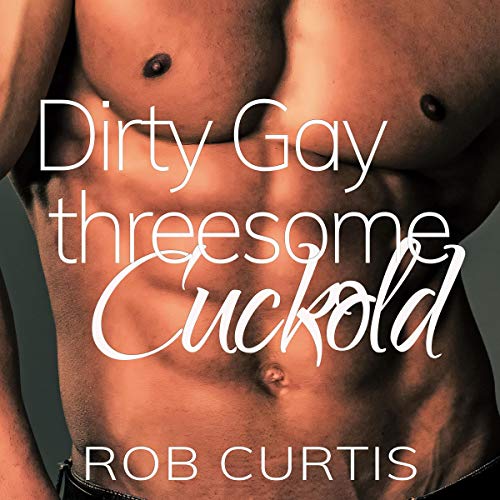 Cover of Dirty Gay Threesome Cuckold