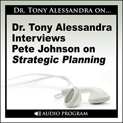 Cover of Dr. Tony Alessandra Interviews Pete Johnson on Strategic Planning
