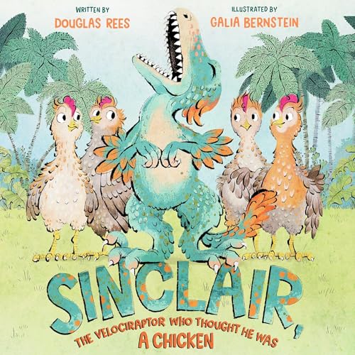 Cover of Sinclair, the Velociraptor Who Thought He Was a Chicken