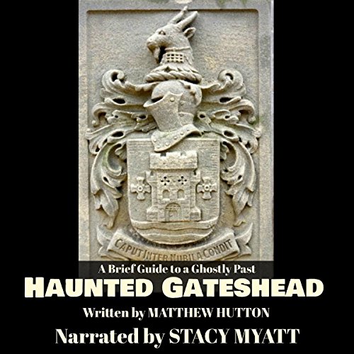 Cover of Haunted Gateshead: A Brief Guide to a Ghostly Past
