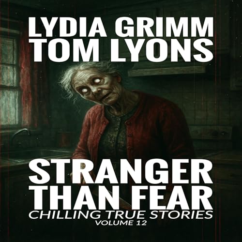 Cover of Stranger Than Fear, Chilling True Stories, Volume 12