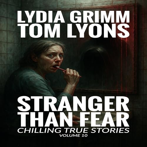 Cover of Stranger Than Fear: Chilling True Stories, Volume 10