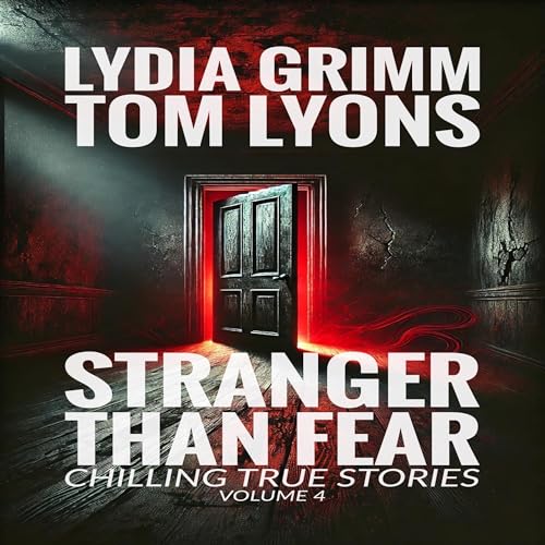 Cover of Stranger Than Fear: Chilling True Stories, Volume 4