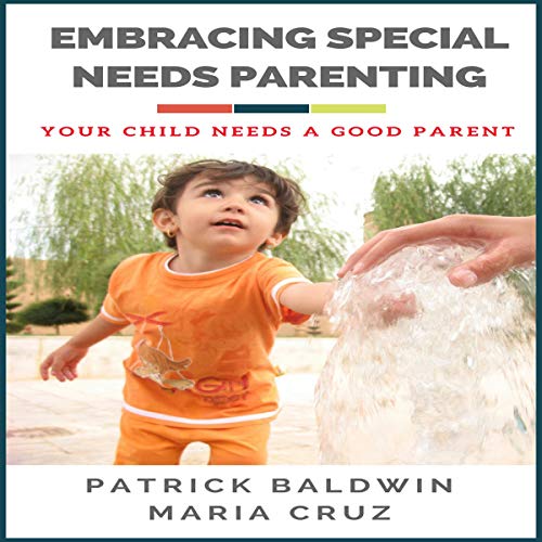 Cover of Embracing Special Needs Parenting: Your Child Needs a Good Parent
