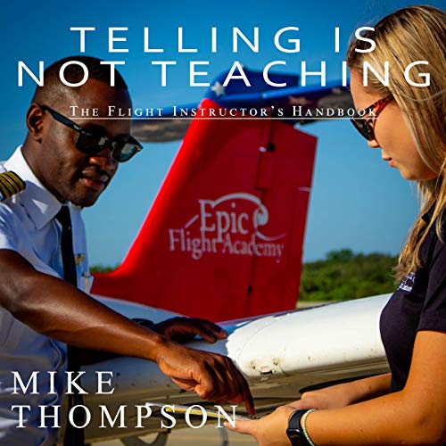 Cover of Telling Is Not Teaching: The Flight Instructor's Handbook
