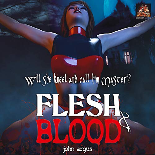 Cover of Flesh & Blood: Will She Kneel and Call Him Master?