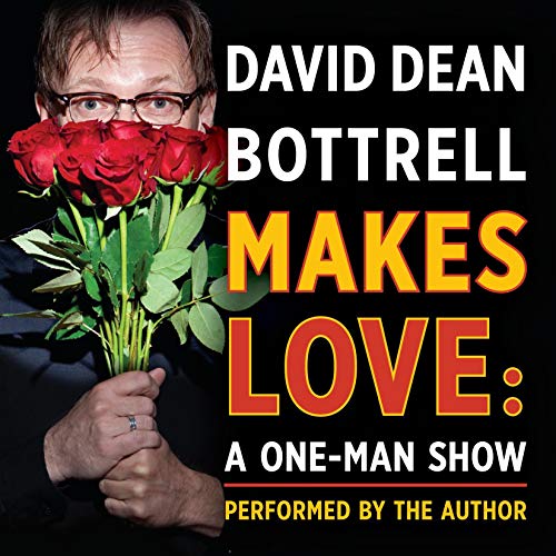 Cover of David Dean Bottrell Makes Love: A One-Man Show