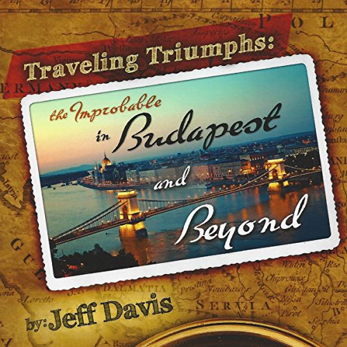 Cover of Traveling Triumphs: The Improbable in Budapest and Beyond