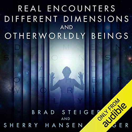 Cover of Real Encounters, Different Dimensions and Otherworldy Beings