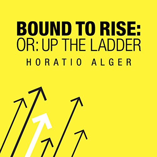 Cover of Bound to Rise (Or, Up the Ladder)