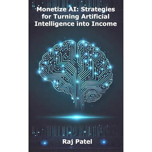 Cover of Monetize AI: Strategies for Turning Artificial Intelligence into Income