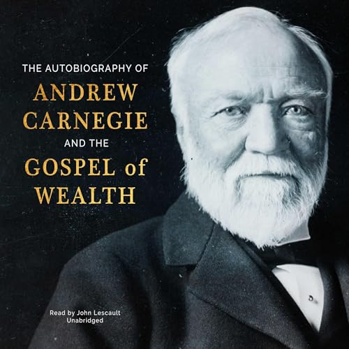 Cover of The Autobiography of Andrew Carnegie and The Gospel of Wealth