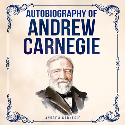 Cover of Autobiography of Andrew Carnegie (Annotated)