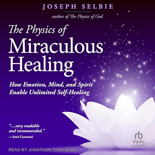 Cover of The Physics of Miraculous Healing