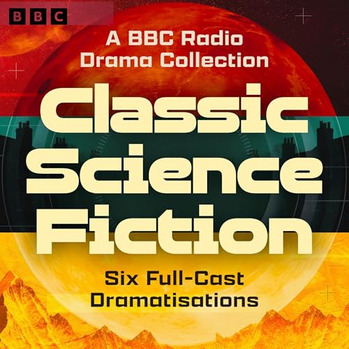 Cover of Classic Science Fiction: A BBC Radio Drama Collection