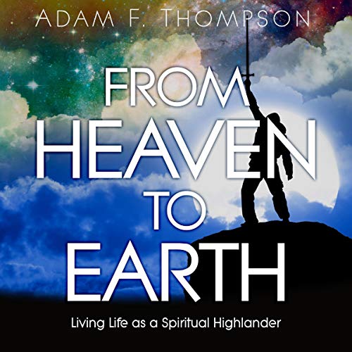 Cover of From Heaven to Earth: Living Life as a Spiritual Highlander