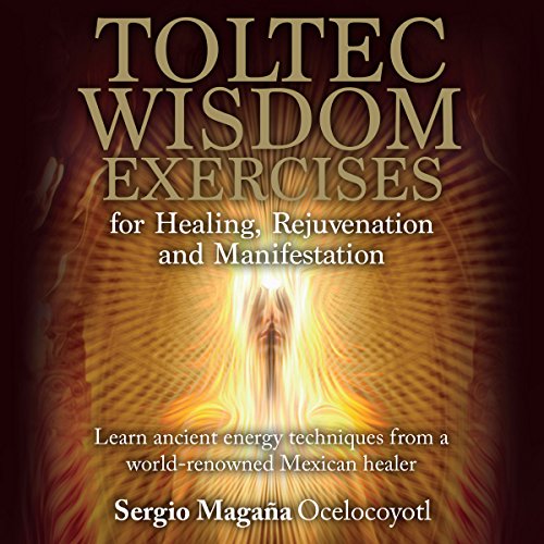 Cover of Toltec Wisdom Exercises for Healing, Rejuvenation and Manifestation