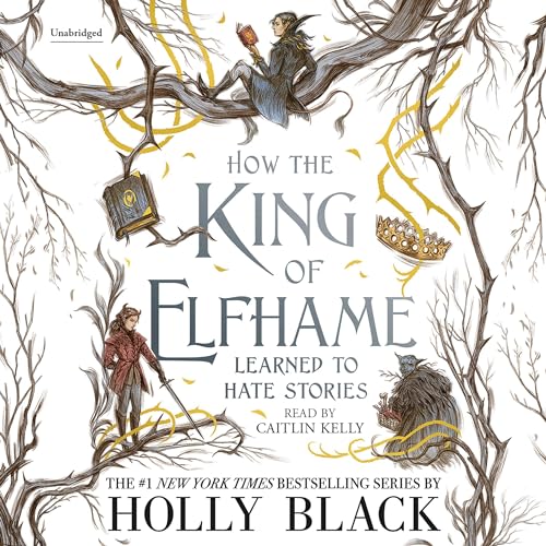 Cover of How the King of Elfhame Learned to Hate Stories