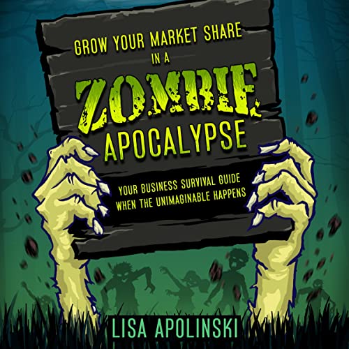 Cover of Grow Your Market Share in a Zombie Apocalypse