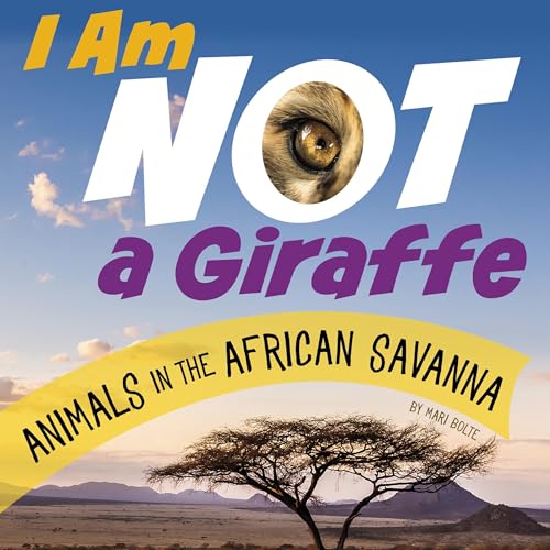 Cover of I Am Not a Giraffe: Animals in the African Savanna
