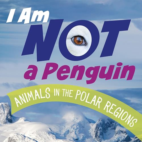 Cover of I Am Not a Penguin: Animals in the Polar Regions