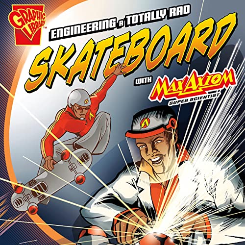 Cover of Engineering a Totally Rad Skateboard with Max Axiom, Super Scientist