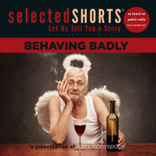 Cover of Selected Shorts: Behaving Badly