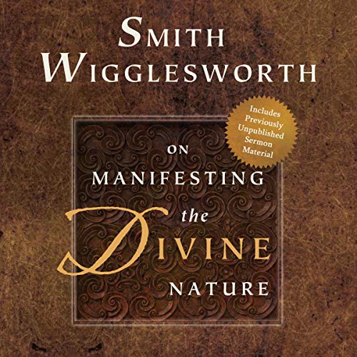 Cover of Smith Wigglesworth on Manifesting the Divine Nature