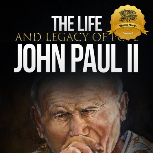 Cover of The Life and Legacy of Pope John Paul II