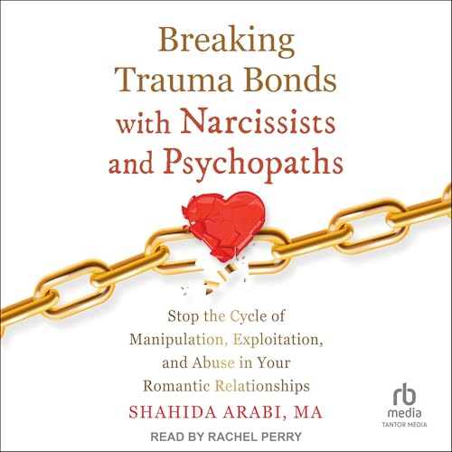 Cover of Breaking Trauma Bonds with Narcissists and Psychopaths