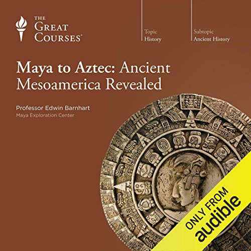 Cover of Maya to Aztec: Ancient Mesoamerica Revealed