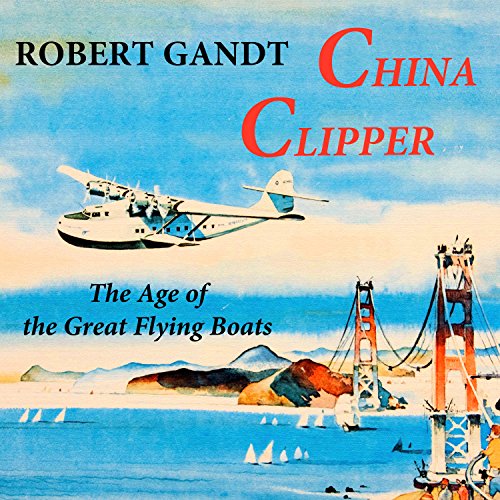 Cover of China Clipper: The Age of the Great Flying Boats