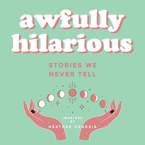 Cover of Awfully Hilarious Stories We Never Tell