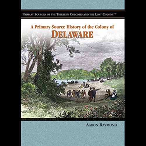 Cover of A Primary Source History of the Colony of Delaware