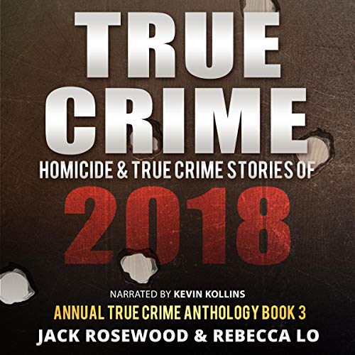 Cover of True Crime: Homicide & True Crime Stories of 2018